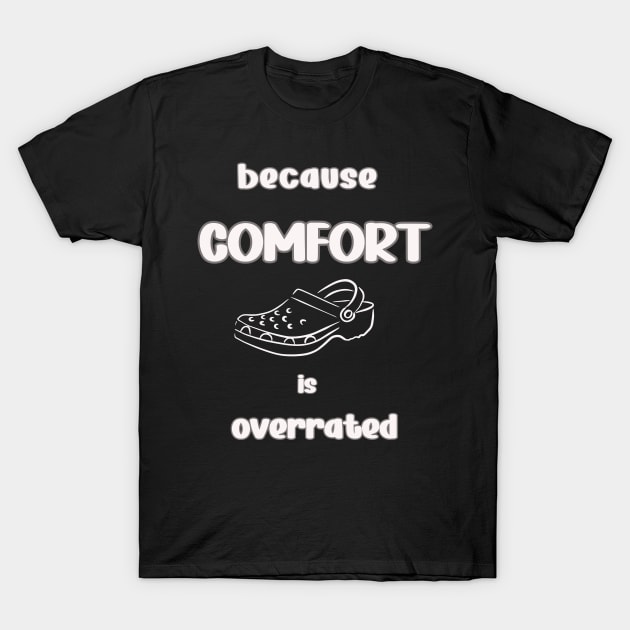 Because comfort is overrated T-Shirt by CHromatic.Blend